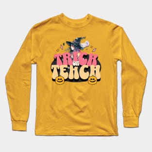 Trick Or Teach Teacher Halloween Long Sleeve T-Shirt